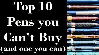 Top 10 Pens You Can't Buy (and one you can)