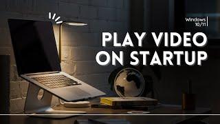 How To Play A Video On Startup Windows 10/11 Tutorial