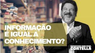 Informação e conhecimento - Mario Sergio Cortella