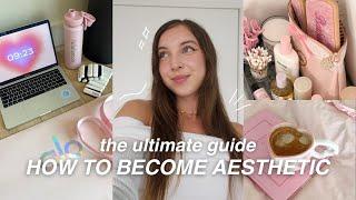 THE ULTIMATE GUIDE ON HOW TO BECOME AESTHETIC