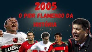 FLAMENGO 2005: O PIOR FLAMENGO DA HISTÓRIA | CONHEÇA A HISTÓRIA COMPLETA DESTA TEMPORADA - #46