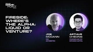 Breakpoint 2024: Fireside: Where's the Alpha: Liquid or Venture? (Joe McCann, Arthur Cheong)