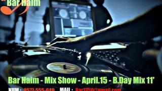 Bar Haim - Mix Show ( 9:19 Min' ) - April.15 - B.Day Mix 11' + Downloa Link