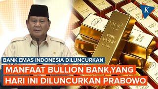 Resmi Diluncurkan Prabowo, Apa Itu Bullion Bank Alias Bank Emas Indonesia?