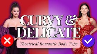 Delicate & Curvy | How to dress your body type |Theatrical Romantic |Petite Body Type |Curvy Outfits