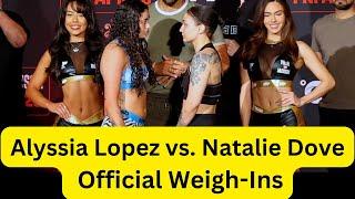 Natalie Dove vs. Alyssia Lopez Official Weigh-Ins