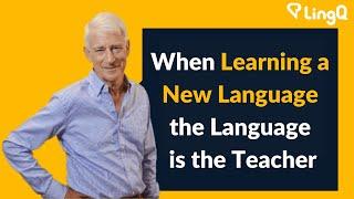 When Learning a New Language the Language is the Teacher