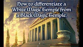 25-B. How to differentiate a White Magic Temple from a Black Magic Temple