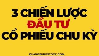 3 CHIẾN LƯỢC ĐẦU TƯ CỔ PHIẾU CHU KỲ | ĐẦU TƯ CHỨNG KHOÁN