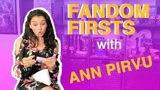 Fandom Firsts with Ann Pirvu