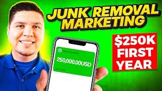 Junk Removal Marketing & Advertising - $250,000 My First Year in Junk Removal (MUST WATCH!)