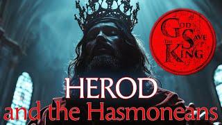 Herod and the Hasmoneans - God Save the King - Episode V