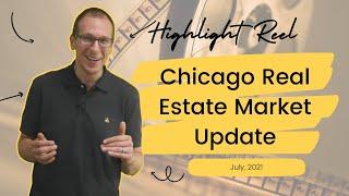 Highlight Reel! July 2021 Chicago Real Estate Market Update