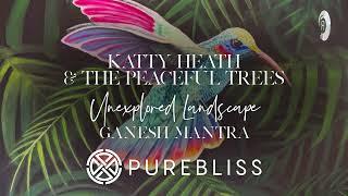 SUNDAY CHILL PICK: Katty Heath & The Peaceful Trees - Unexplored Landscape (Ganesh Mantra)