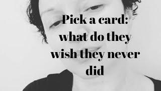 Pick a card: what do they wish they never did