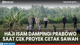 Pengusaha Kalsel Dampingi Prabowo di Proyek Cetak Sawah 1 Juta Hektare, Warga Sambut Antusias