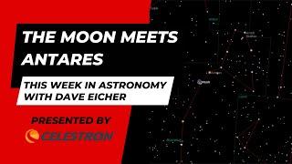 This Week in Astronomy with Dave Eicher: The Moon meets Antares