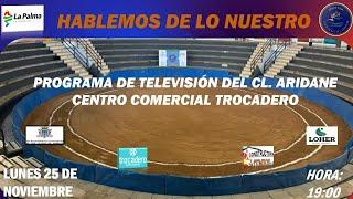 DIRECTO | 25-11-24 PROGRAMA DEL CL. ARIDANE CENTRO COMERCIAL TROCADERO " HABLEMOS DE LO NUESTRO "