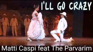  Matti Caspi feat The Parvarim, I'LL GO CRAZY/ אני אשתגע