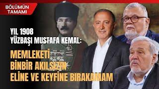 Yüzbaşı Mustafa Kemal: Memleketi Binbir Akılsızın Eline Ve Keyfine Bırakamam.. | Bölümün Tamamı