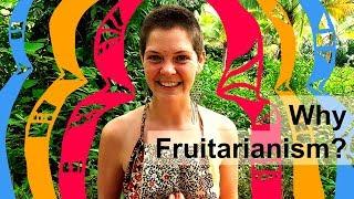 Why Fruitarianism makes SO MUCH SENSE! - to me at least! ;)