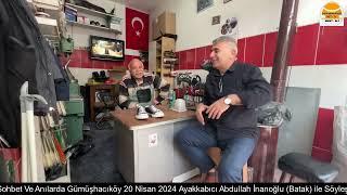 GÜMÜŞHACIKÖY İLÇEMİZDE ABDULLAH İNANOĞLU (BATAK) İLE SÖYLEŞİMİZ