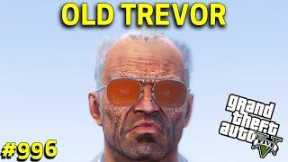 GTA 5 : OLD TREVOR PHILIPS | GTA 5 GAMEPLAY #996