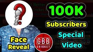 100K Subscribers Special Video | GBB Cricket Face Reveal | Thank You For Your Love & Support 