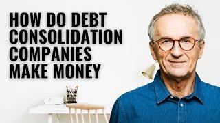 how do debt consolidation companies make money