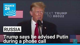 Trump says he advised Putin during a phone call, Kremlin denies Trump and Putin spoke • FRANCE 24