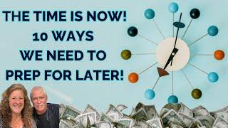 THE TIME IS NOW! 10 WAYS WE NEED TO PREP FOR LATER! FRUGAL LIVING! LIVE BELOW YOUR MEANS!