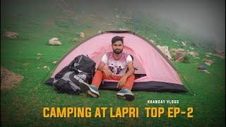 Camping at lapri-top || lapri-top trekking ep-2 || khanday vlogs || vlog-14