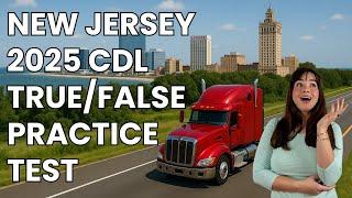New Jersey CDL True or False Test 2025 — 50 Questions with Explained Answers!