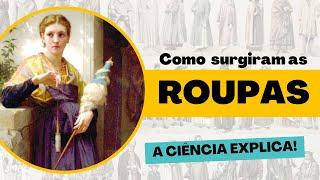   COMO SURGIRAM AS ROUPAS? | A Ciência ajuda a contar a história da moda!