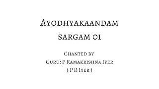 Ayodhyakaandam -  Sargam 01 -  Chanted by Guru P R Iyer