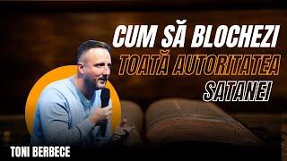 Cum sa blochezi toata autoritatea Satanei || mesaj de Toni Berbece