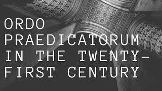 Ordo Praedicatorum in the 21st Century