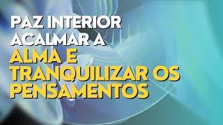 PAZ INTERIOR - ACALMAR A ALMA E TRANQUILIZAR OS PENSAMENTOS