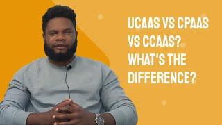 UCaaS vs CPaaS vs CCaaS? What's the Difference?