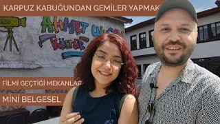 KARPUZ KABUĞUNDAN GEMİLER YAPMAK FİLMİNİN GEÇTİĞİ MEKANLAR | VLOG (Mini Ahmet Uluçay Belgeseli)