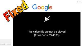 This Video File Cannot Be Played Error Code 224003 google chrome fix