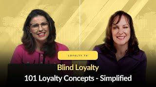 Video Podcast: Blind Loyalty - 101 Loyalty Concepts - Simplified