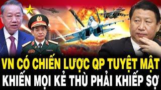 Việt Nam Có Chiến Lược Quốc Phòng TUYỆT MẬT Khiến Mọi Kẻ Thù Phải KHIẾP SỢ