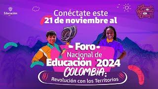 Foro Nacional de Educación 2024 Colombia: Revolución con los Territorios