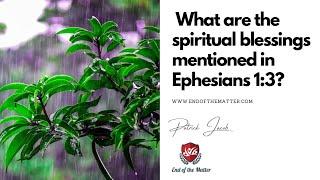 150 What are the spiritual blessings mentioned in Ephesians 1:3? | Patrick Jacob