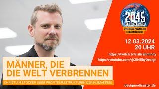 2045 by Design or Disaster S02E09: Männer, die die Welt verbrennen mit Christian Stoecker