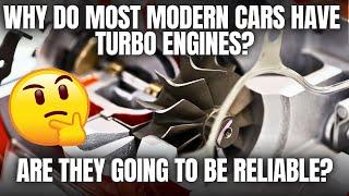 Why Do Most Modern Cars Have Turbo Engines? Are They Going to Be Reliable?