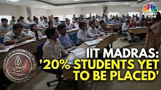 Nearly 20% Students Yet To Be Placed: IIT Madras Placements Advisor | IN18V | CNBC TV18