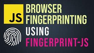 Learn How to do Browser Fingerprinting in JavaScript Using FingerprintJS