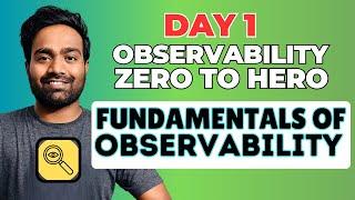 Day-1 | Fundamentals of Observability | Observability Zero to Hero Course